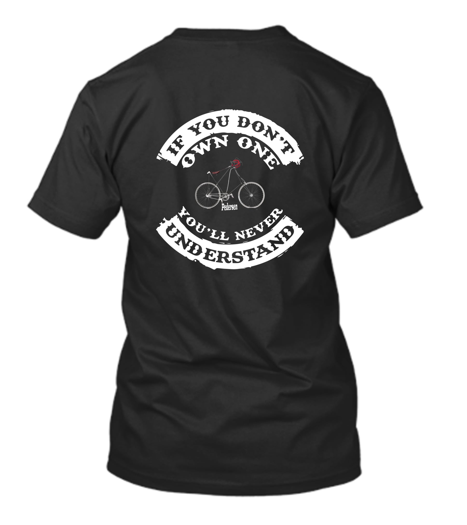 If You Don't Own One You'll Never Understand Pedersen Bike T-Shirt