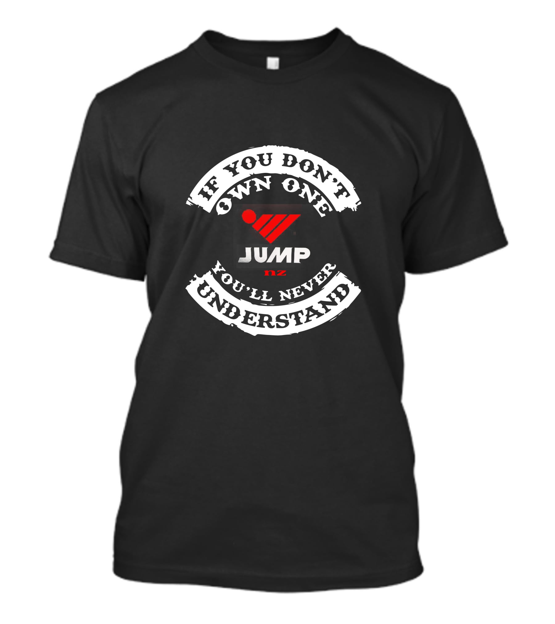 If You Don't Own One You'll Never Understand Jump Bikes NZ T-Shirt