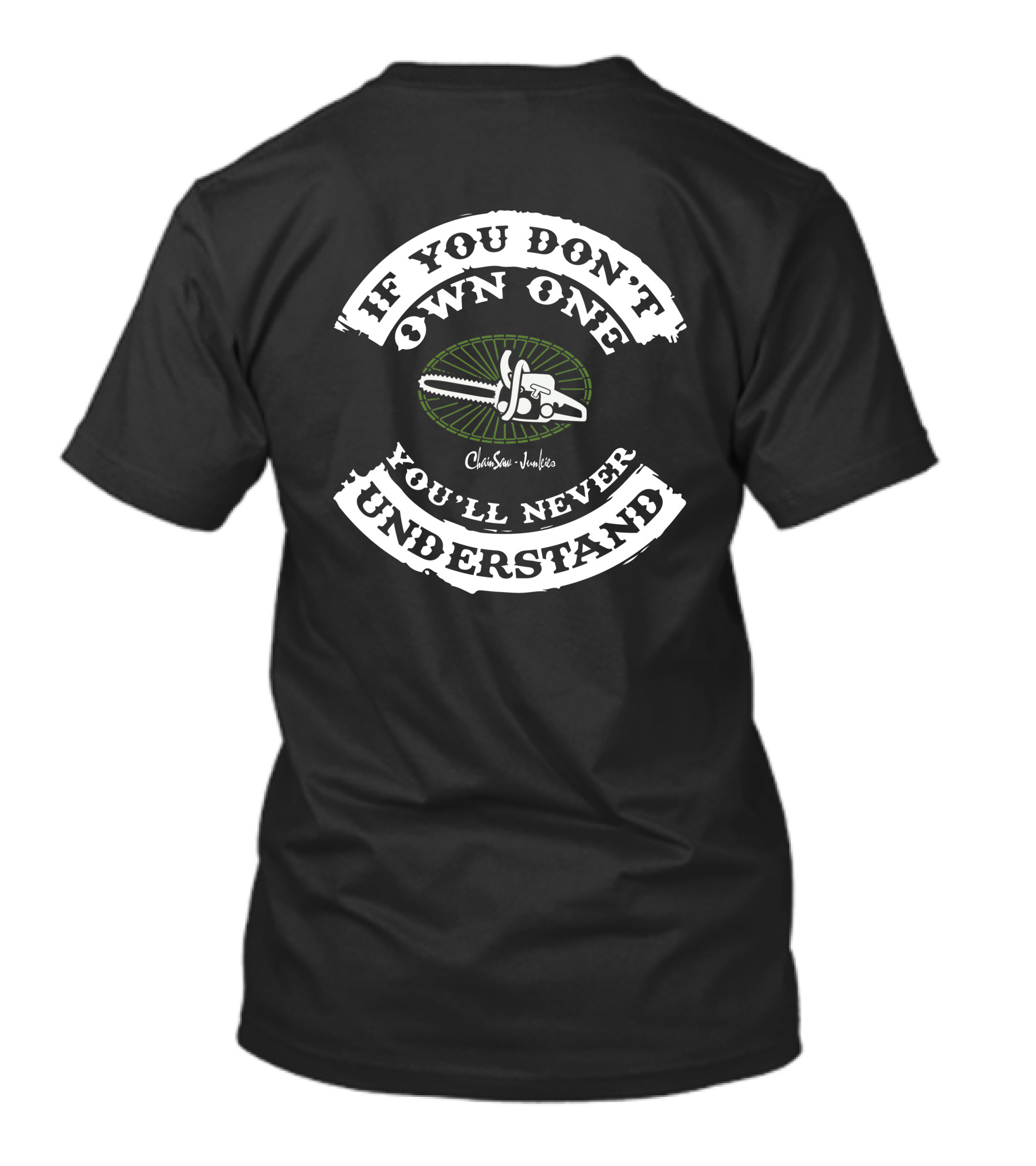 If You Don't Own One You'll Never Understand Chainsaw Junkies T-Shirt