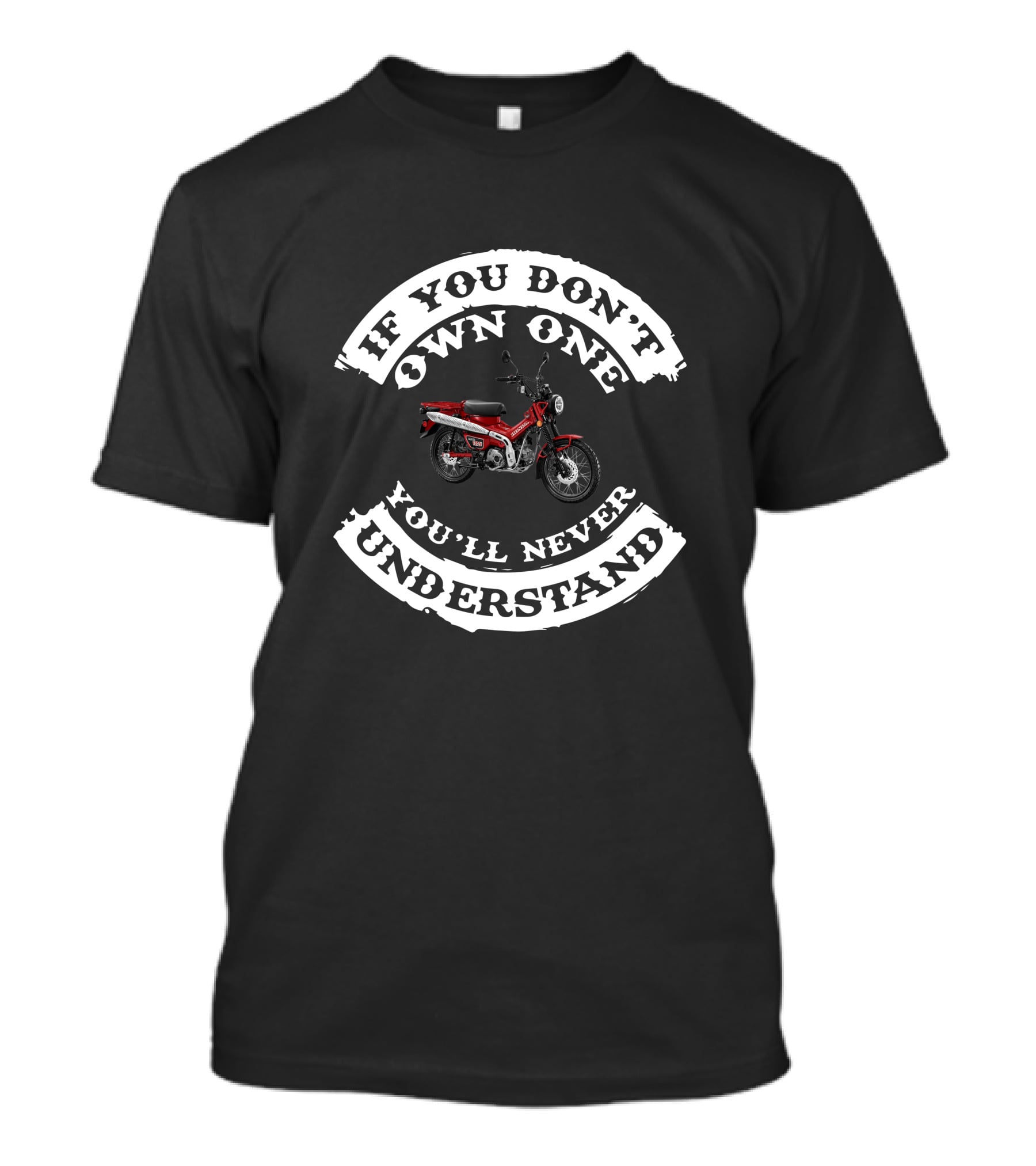 If You Don't Own One You'll Never Understand Honda Trail 125 CT125 T-Shirt