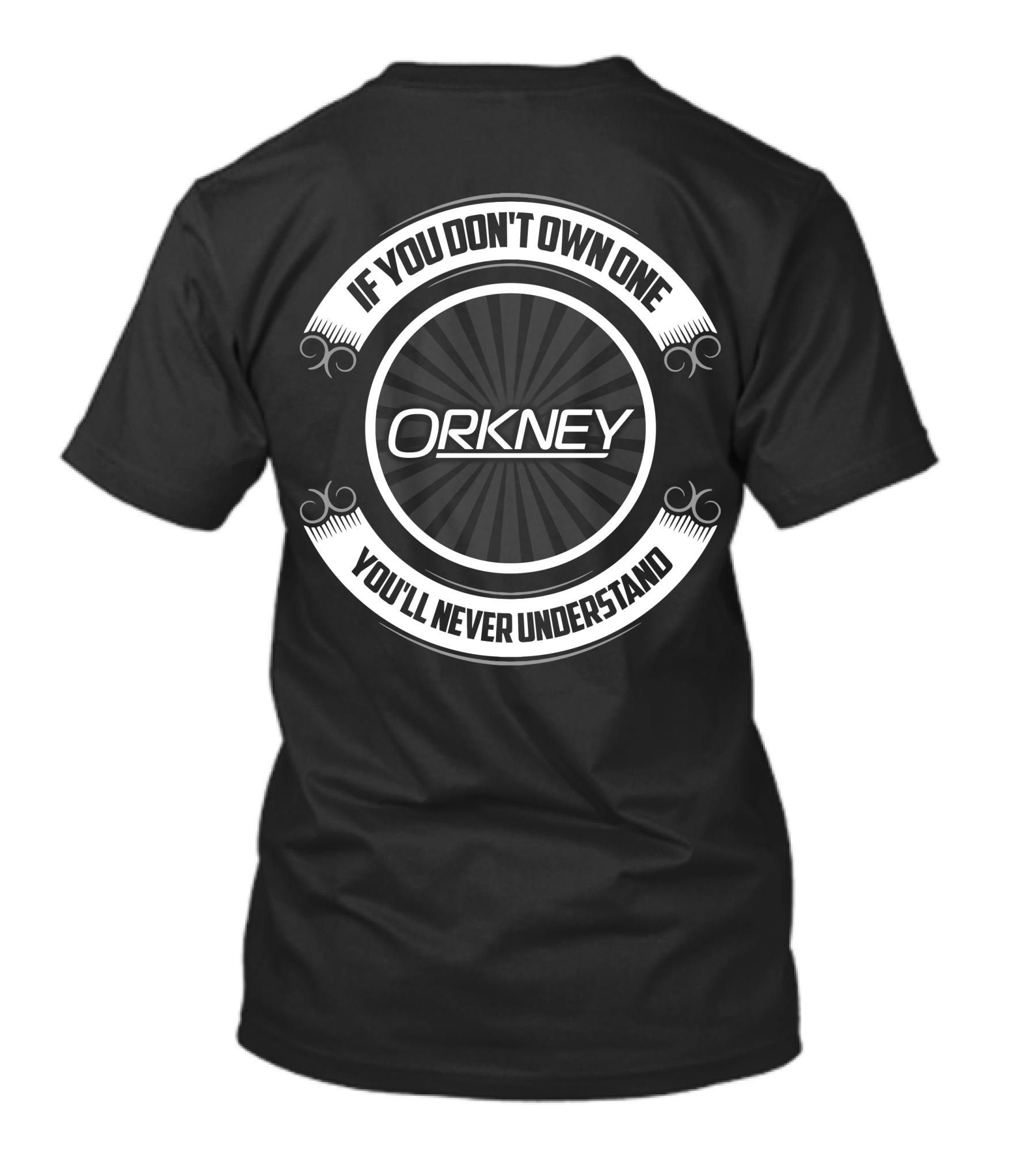 ORKNEY If You Don't Own One You'll Never Understand T-Shirt