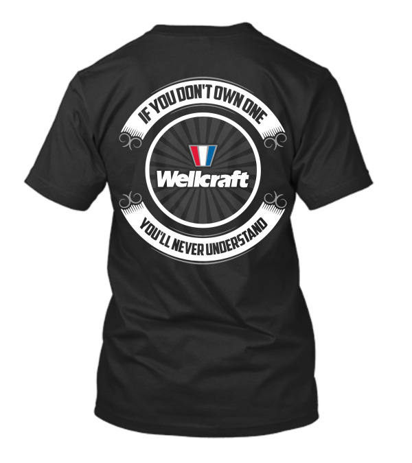 If You Don't Own One You'll Never Understand Wellcraft T-Shirt