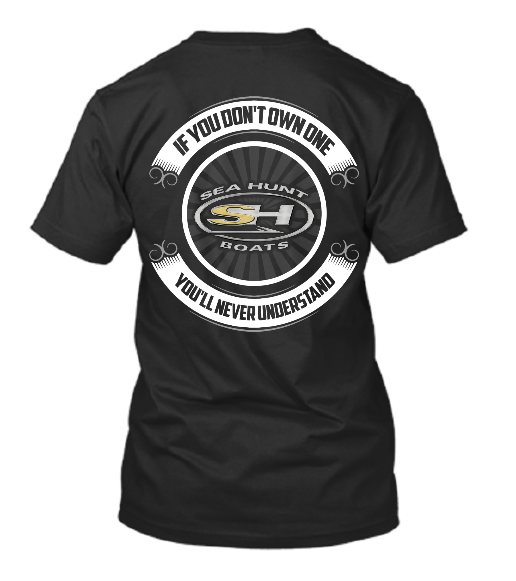 If You Don't Own One You'll Never Understand Sea Hunt Boats S1 T-Shirt