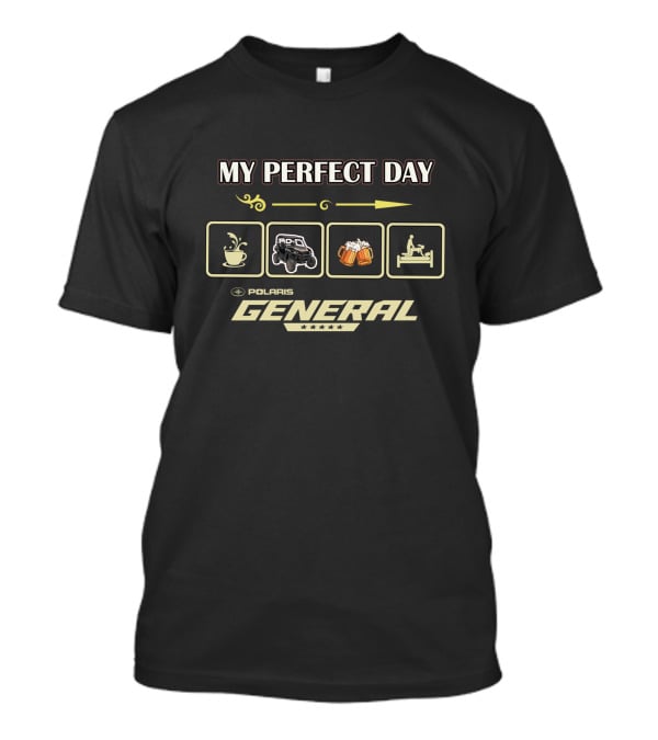 My Perfect Day Polaris General Coffee ATV Beer Bed T-Shirt