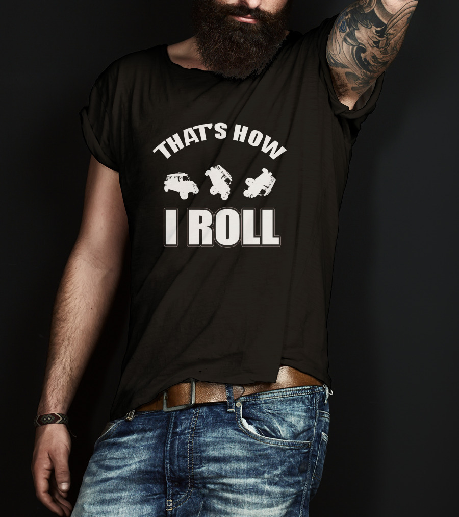 THAT'S HOW I ROLL Jeep Off-Roading Humor T-Shirt