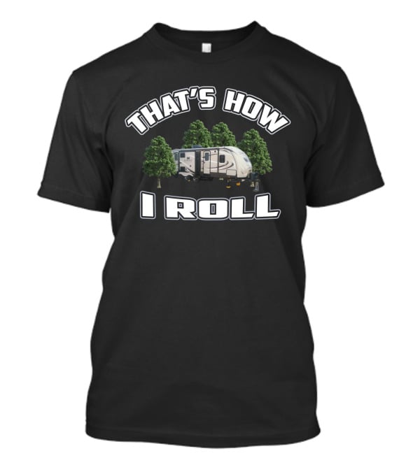 That's How I Roll Crossroads RV Camping Adventure T-Shirt