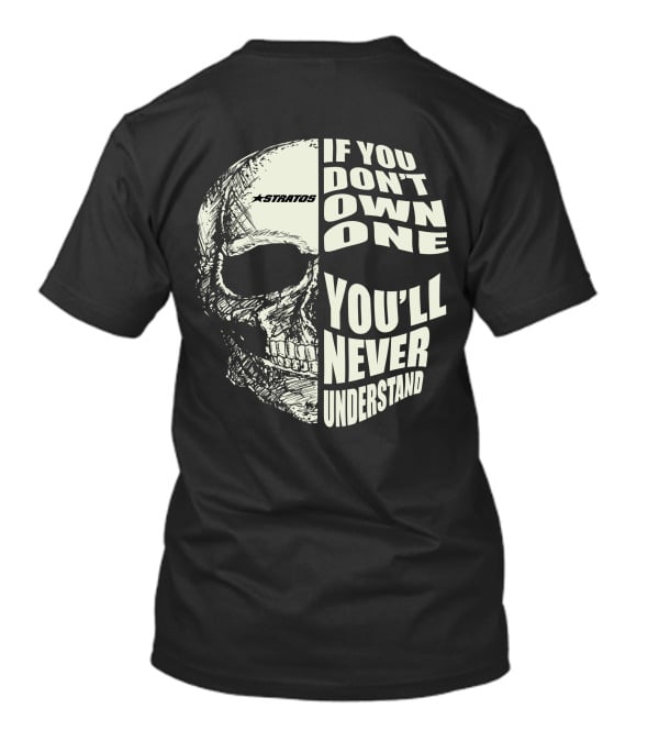 Stratos If You Don't Own One You'll Never Understand Skull T-Shirt