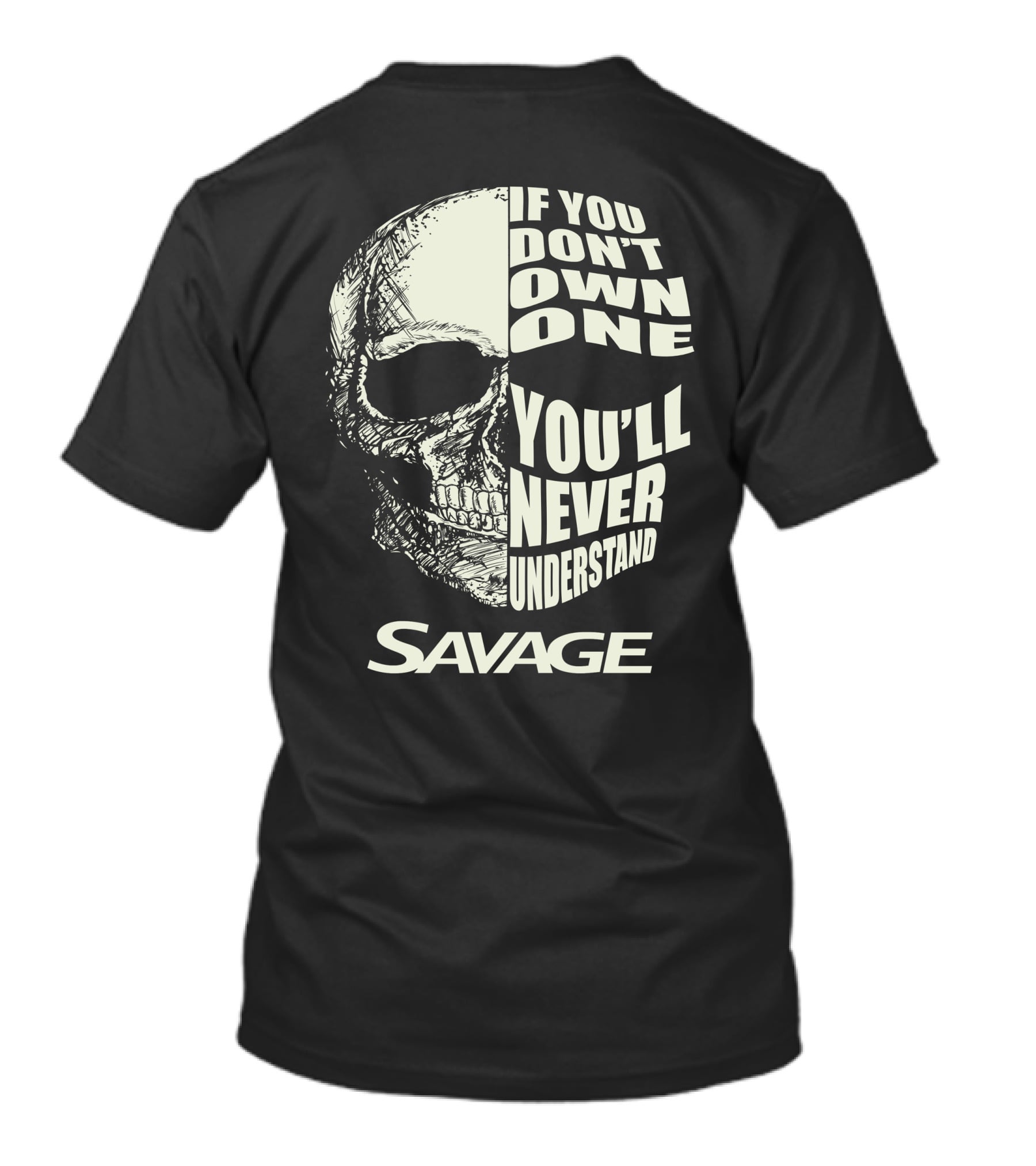 Savage Skull If You Don’t Own One You’ll Never Understand T-Shirt