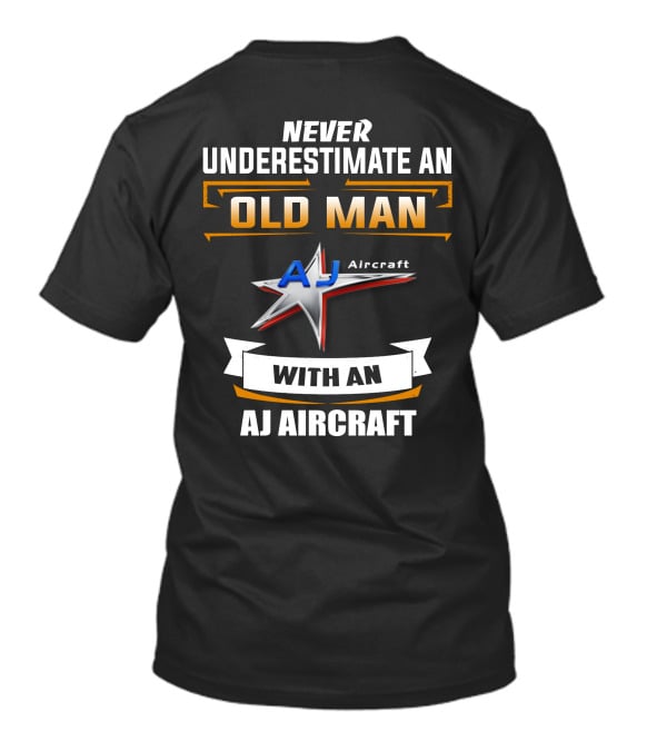 NEVER UNDERESTIMATE AN OLD MAN WITH AN AJ AIRCRAFT AJ Aircraft T-Shirt