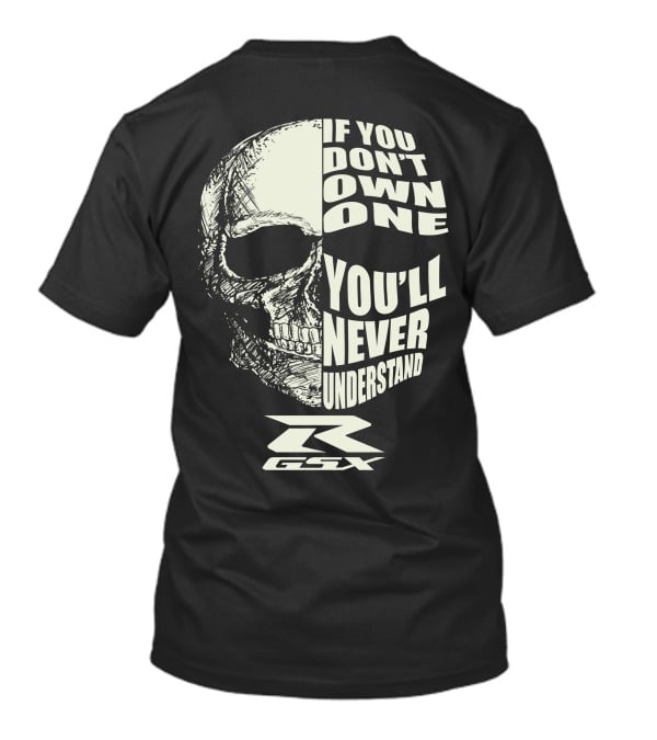 If You Don't Own One You'll Never Understand GSX Skull R T-Shirt