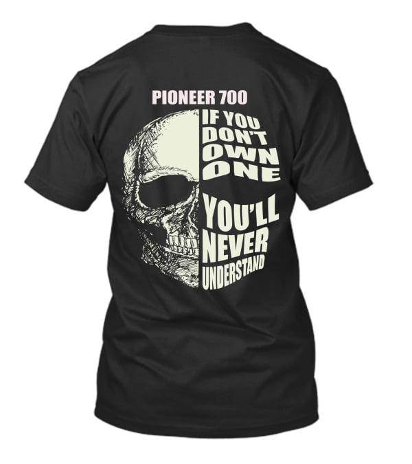 Pioneer 700 If You Don't Own One You'll Never Understand Skull T-Shirt