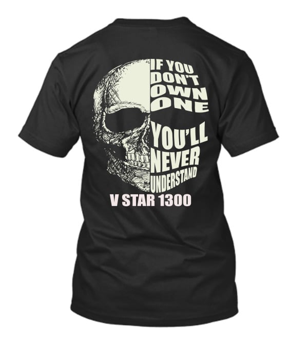 If You Don't Own One You'll Never Understand V Star 1300 Skull T-Shirt