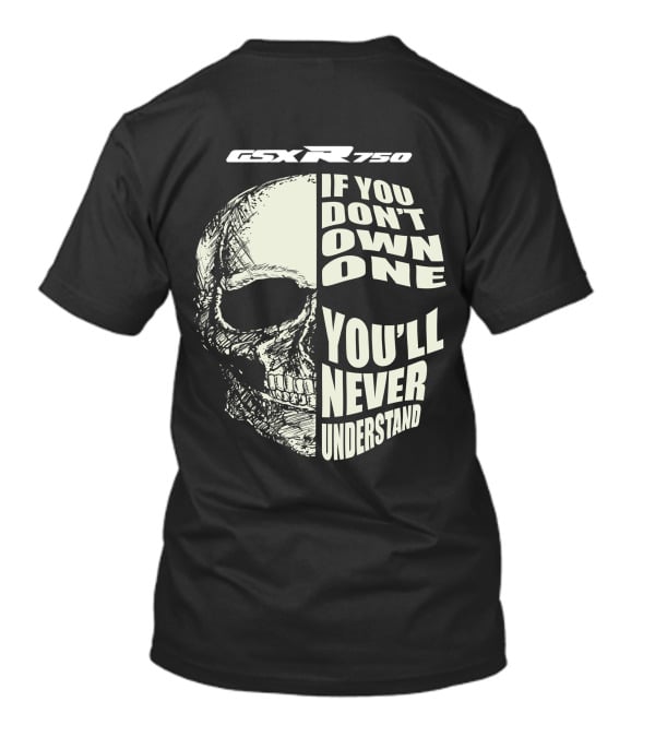 GSX R750 If You Don't Own One You'll Never Understand Skull T-Shirt