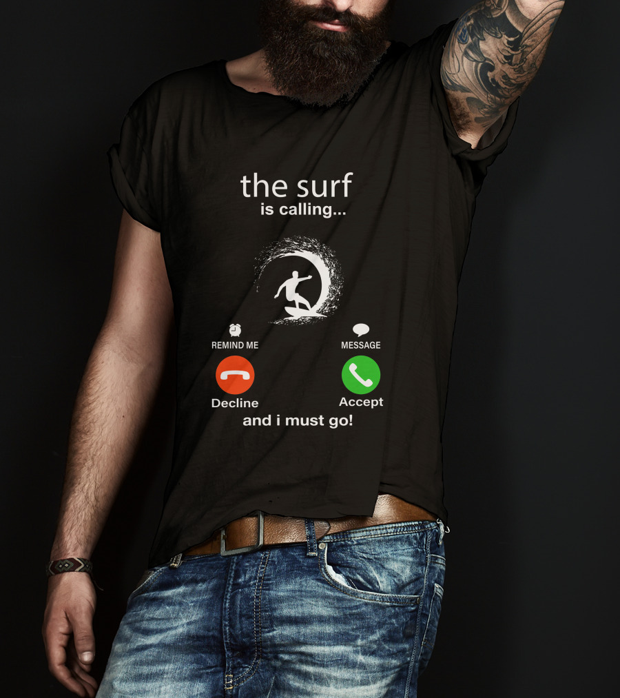 The Surf Is Calling And I Must Go Decline Accept T-Shirt