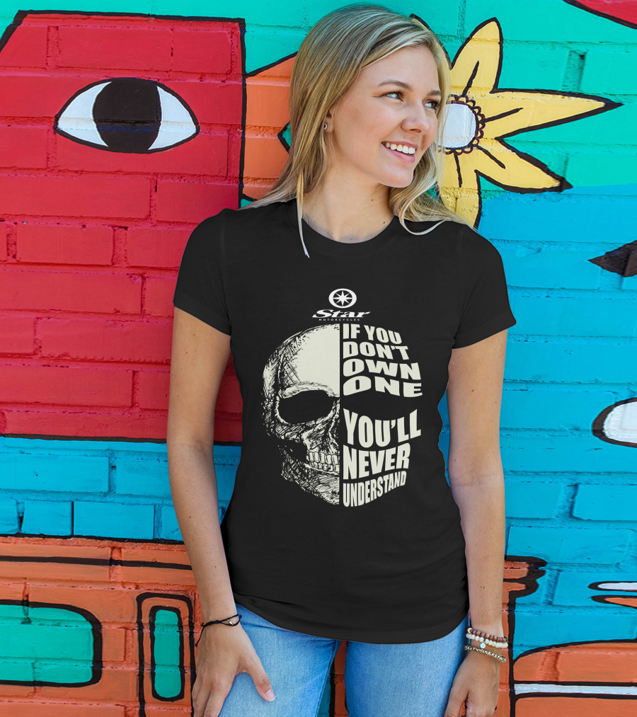 Star Motorcycles Skull If You Don’t Own One You’ll Never Understand T-Shirt