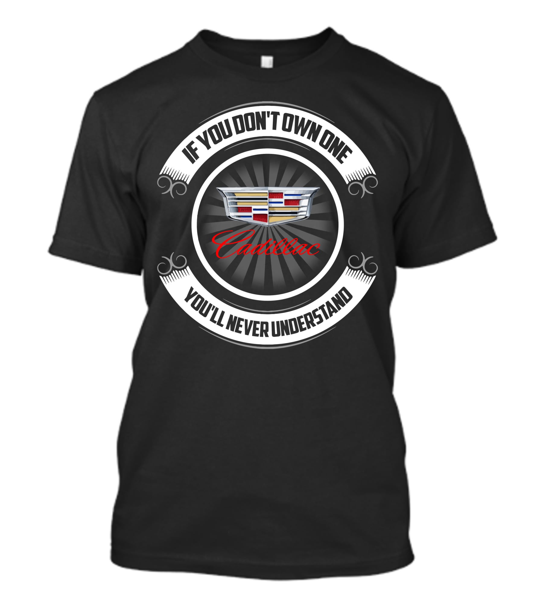 Cadillac If You Don't Own One You'll Never Understand T-Shirt
