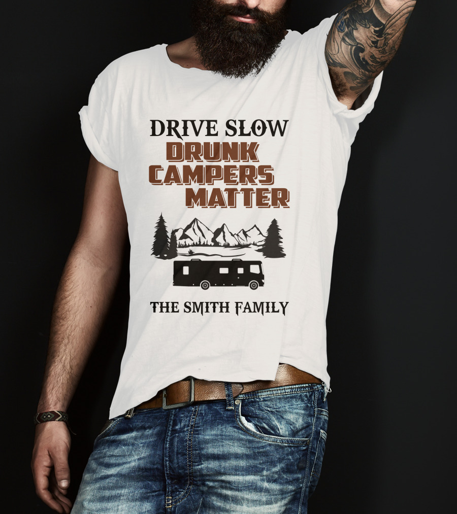 Drive Slow Drunk Campers Matter The Smith Family T-Shirt