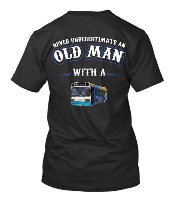 Never Underestimate An Old Man With A Leyland National Bus T-Shirt