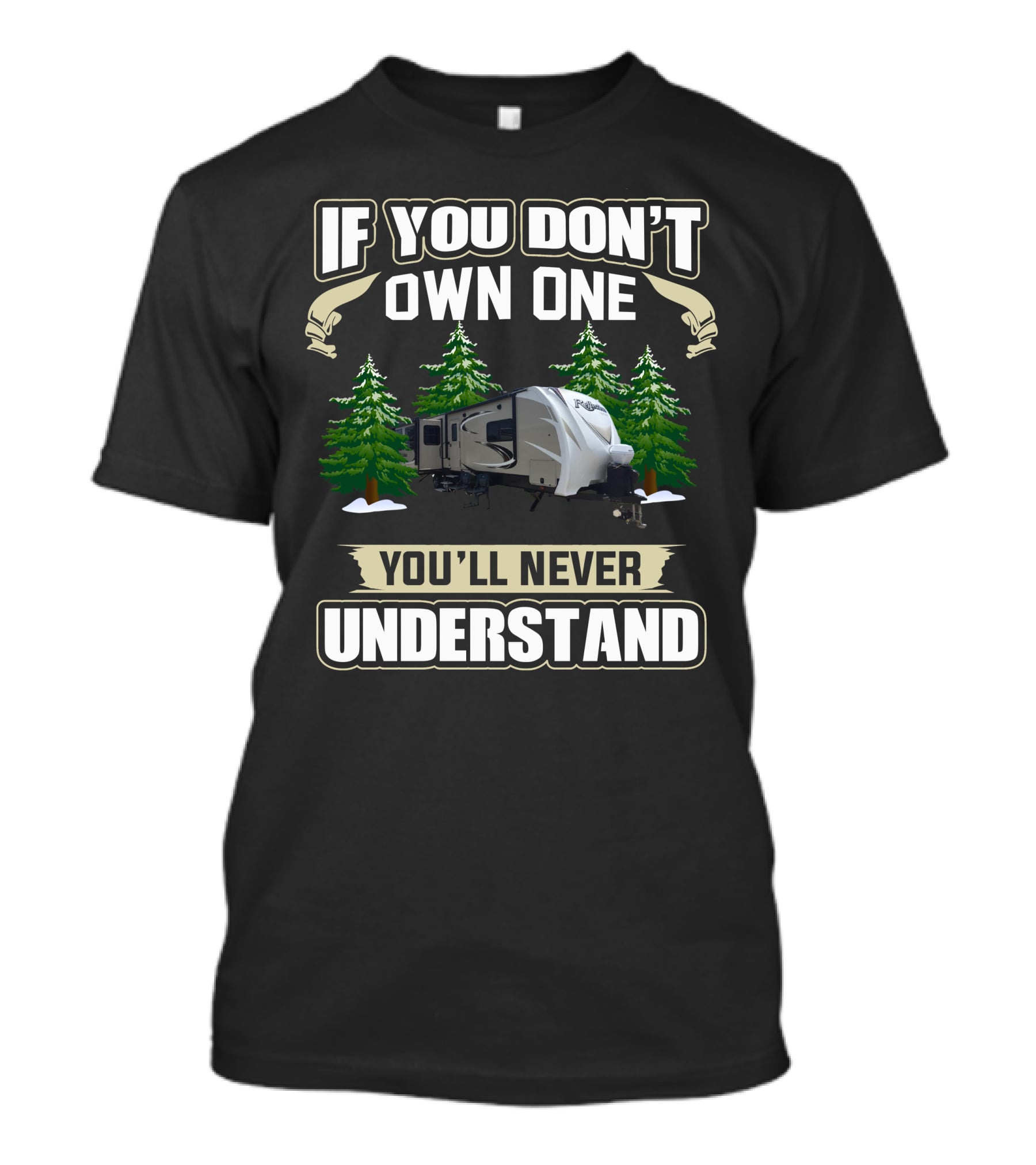 If You Don't Own One You'll Never Understand Grand Design 315 T-Shirt