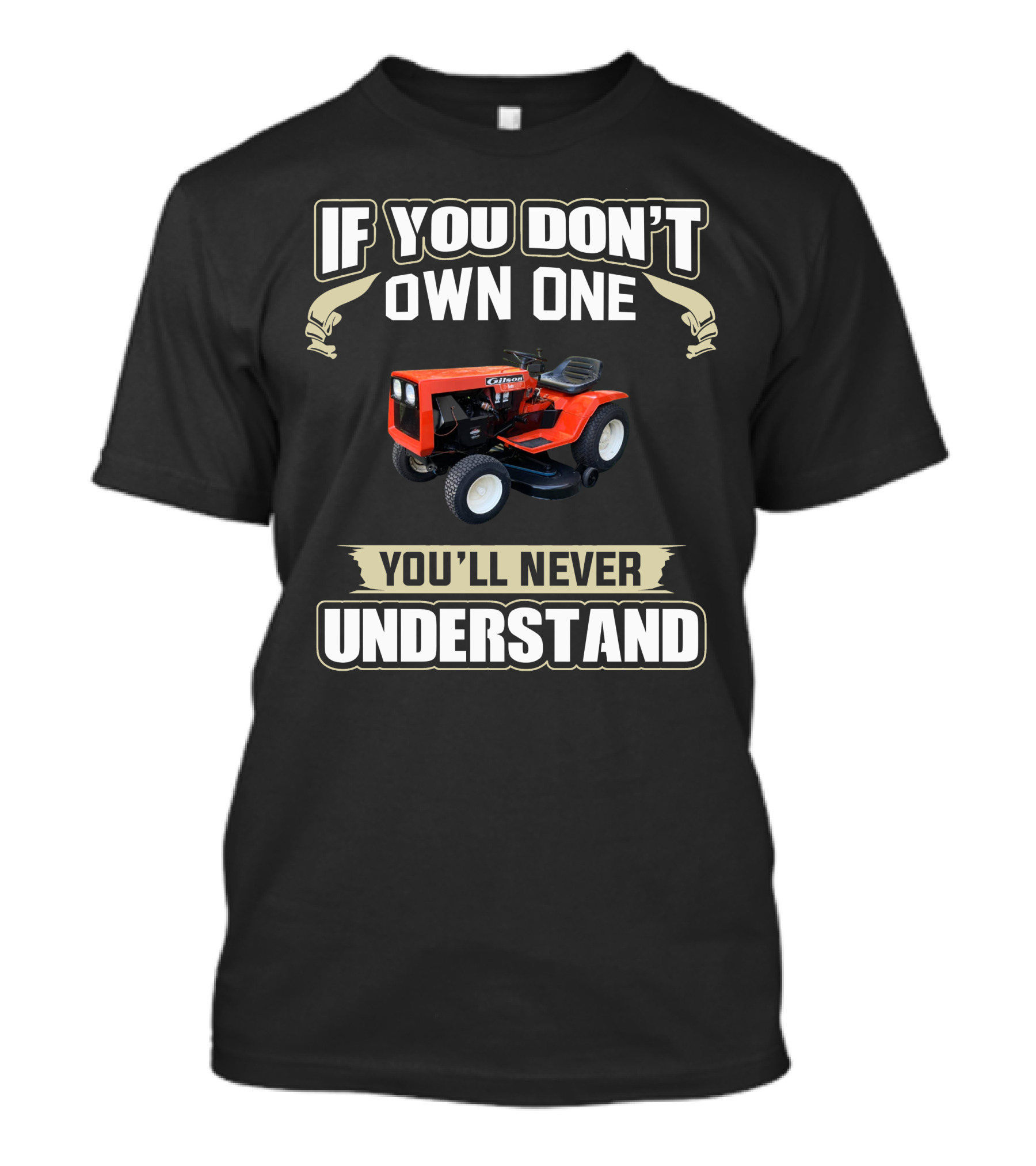 If You Don't Own One Gilson Garden Tractor You'll Never Understand T-Shirt