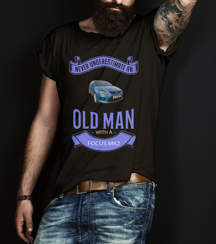 Never Underestimate An Old Man With A Focus Mk2 T-Shirt