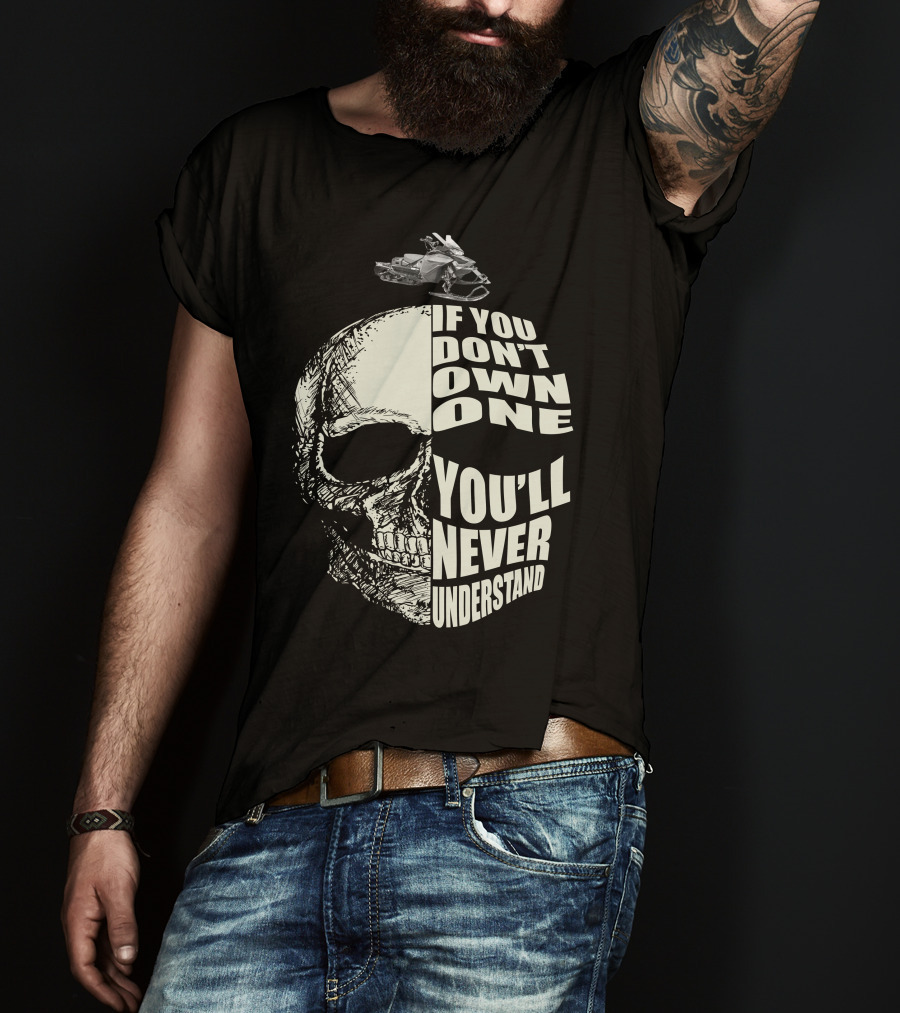 If You Don't Own One You'll Never Understand Skull With Snowmobile T-Shirt