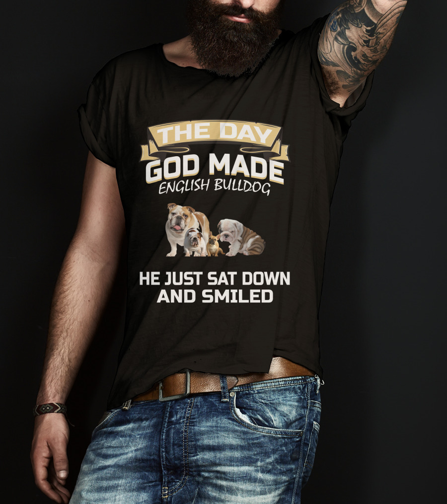 The Day God Made English Bulldog He Just Sat Down And Smiled T-Shirt