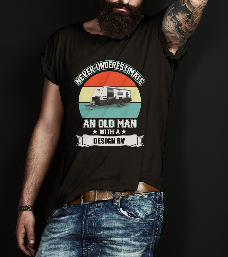 Never Underestimate An Old Man With A Design RV T-Shirt