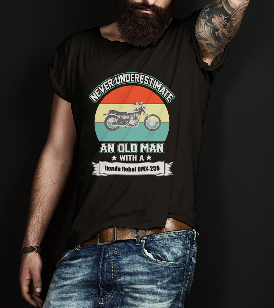 Never Underestimate An Old Man With A Honda Rebel CMX 250 Vintage Motorcycle T-Shirt