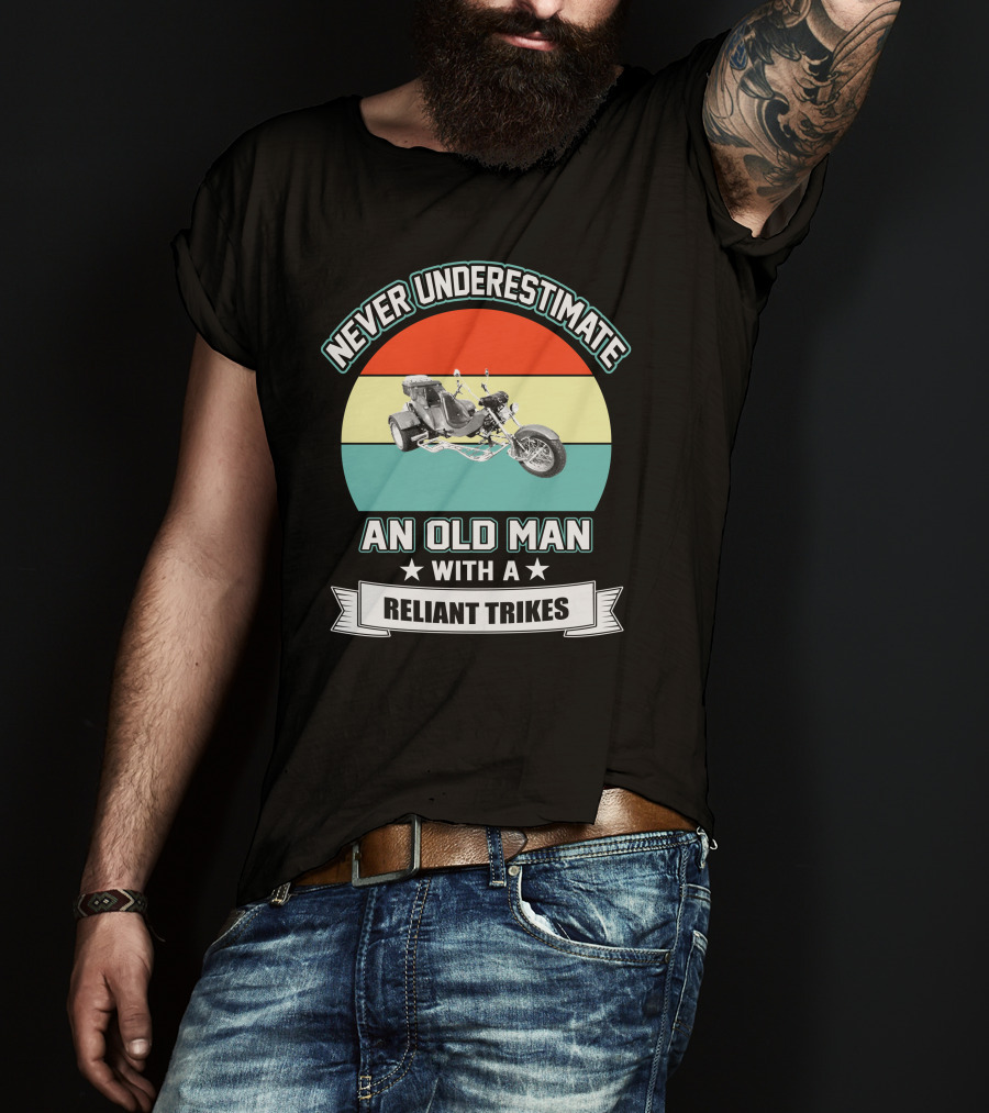 Never Underestimate An Old Man With A Reliant Trikes T-Shirt