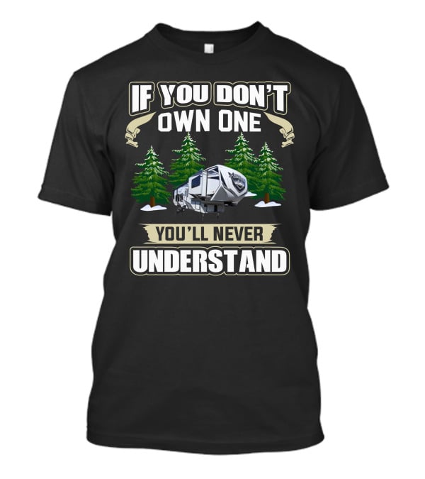 If You Don't Own One You'll Never Understand Attitude Toy Haulers T-Shirt