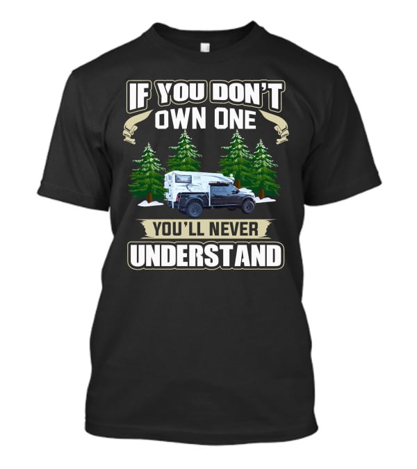 If You Don't Own One You'll Never Understand Pop Up Truck Camper T-Shirt
