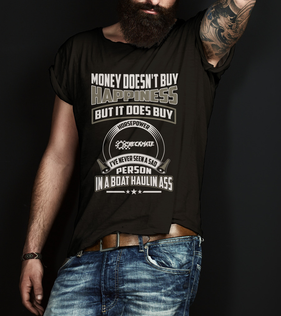 Money Doesn't Buy Happiness Horsepower Checkmate Boats Haulin Ass T-Shirt