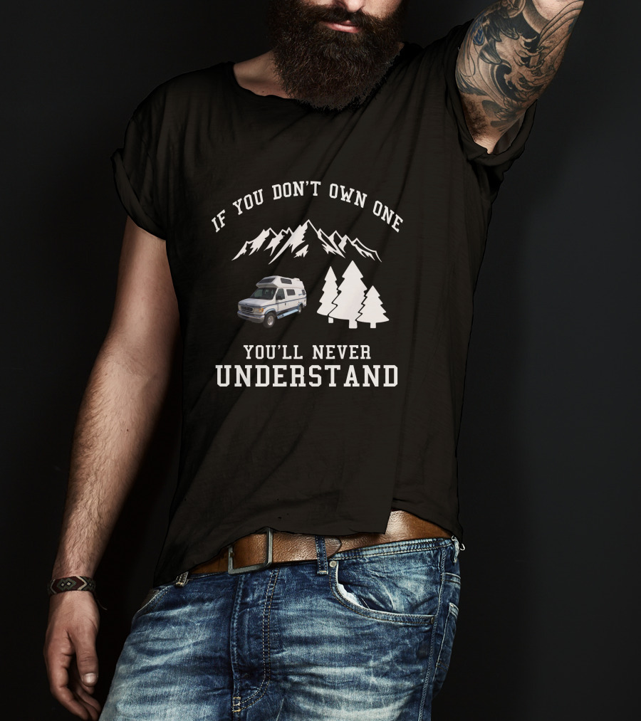 IF YOU DON'T OWN ONE YOU'LL NEVER UNDERSTAND Coachmen Class T-Shirt