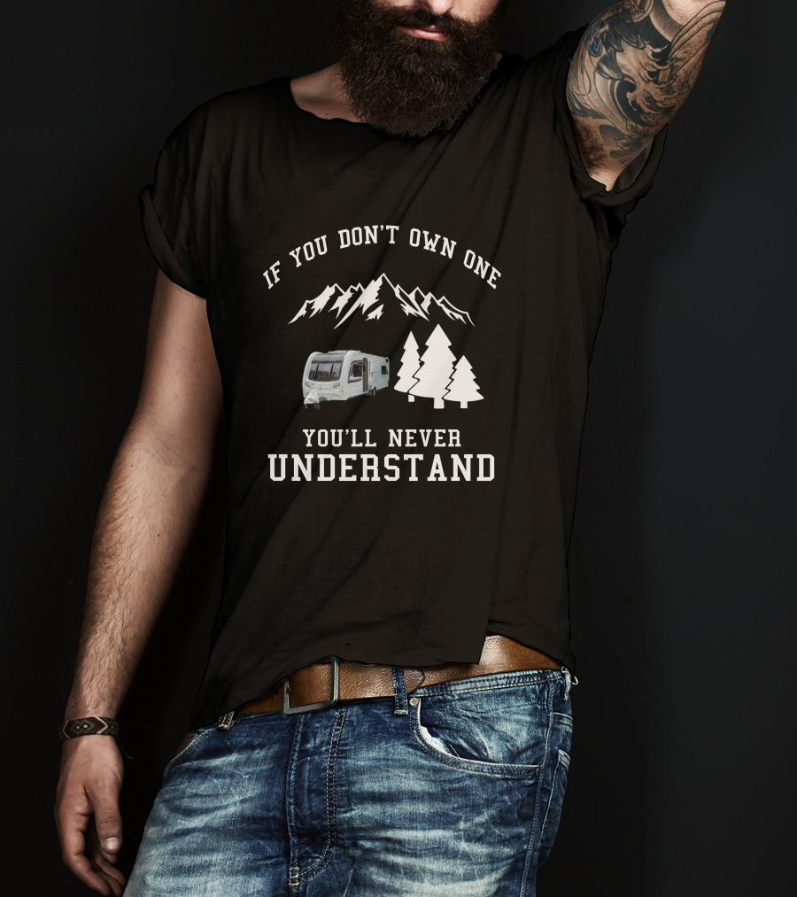 If You Don’t Own One You’ll Never Understand UK Coachman Laser Caravan Mountains Trees T-Shirt