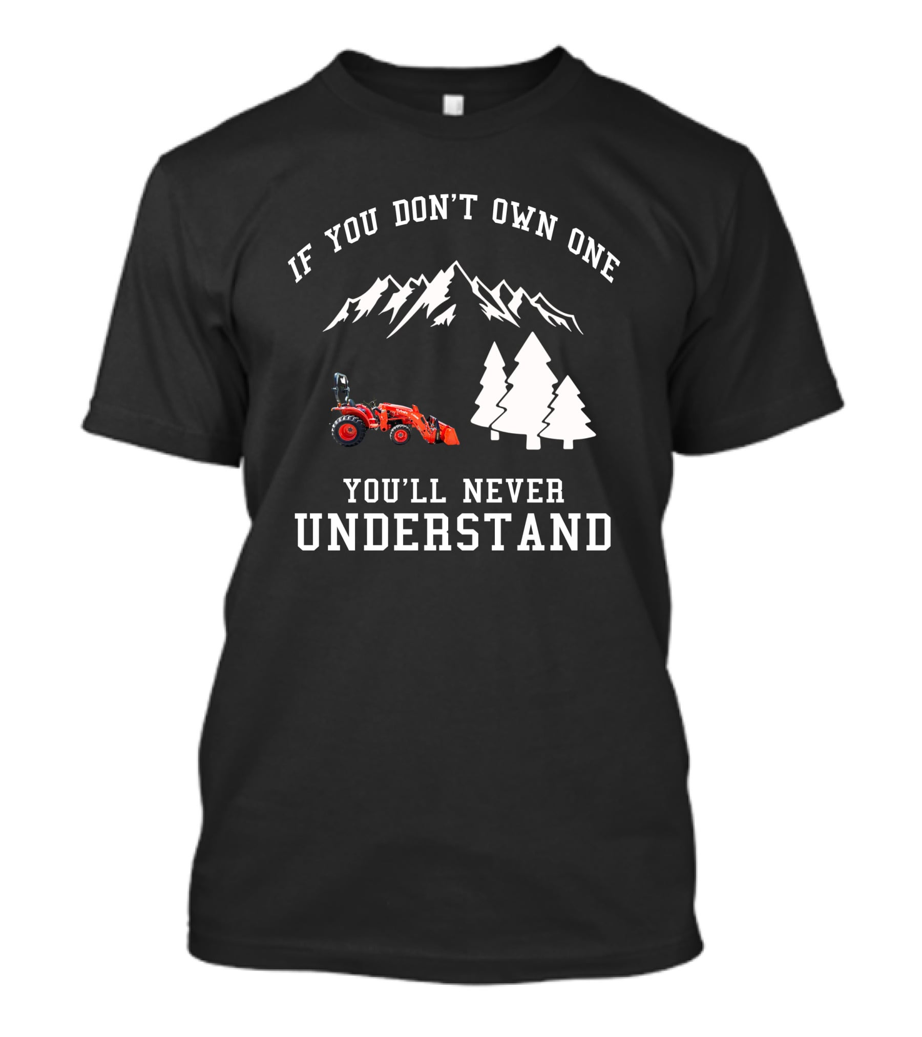If You Don't Own One You'll Never Understand Kubota L2501 Tractor Mountains Trees T-Shirt
