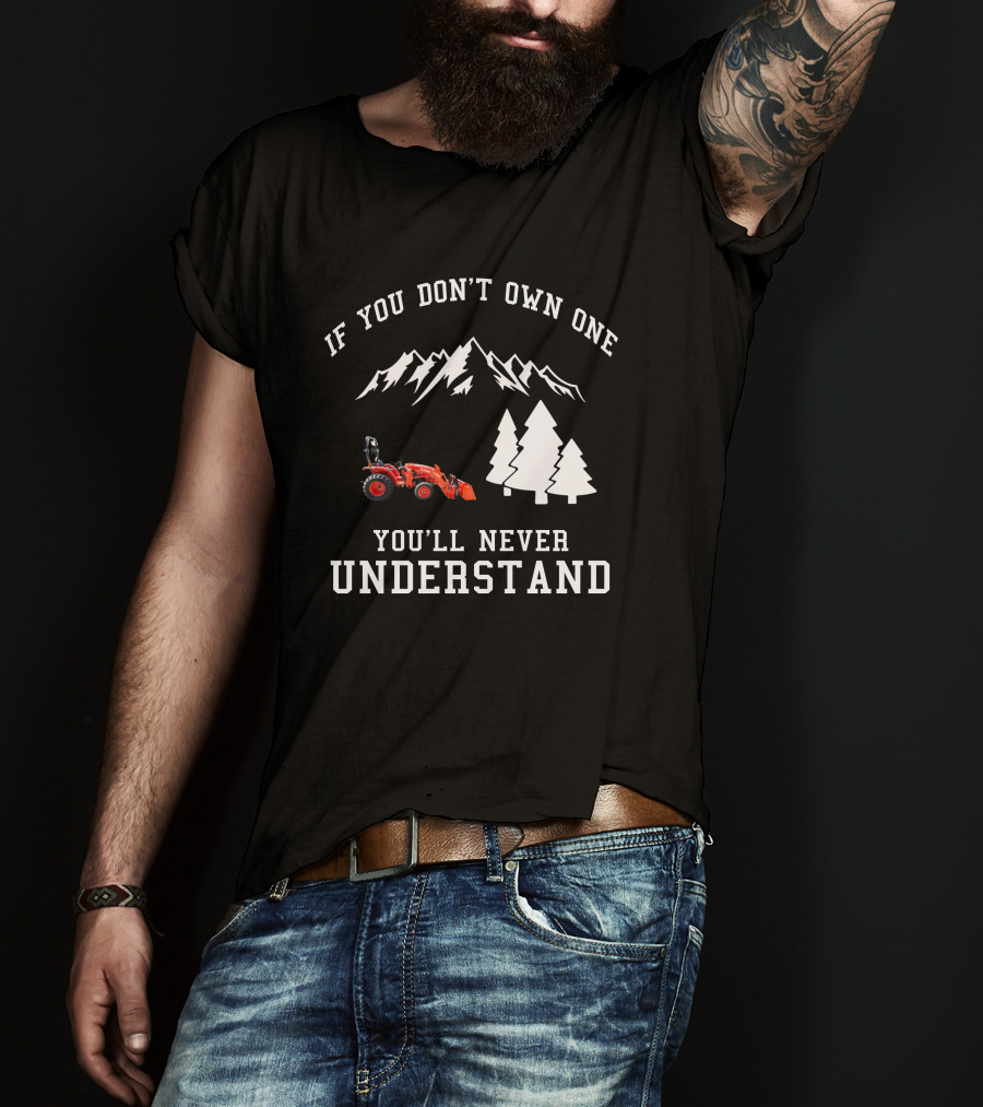 If You Don't Own One You'll Never Understand Kubota L2501 Tractor Mountains Trees T-Shirt