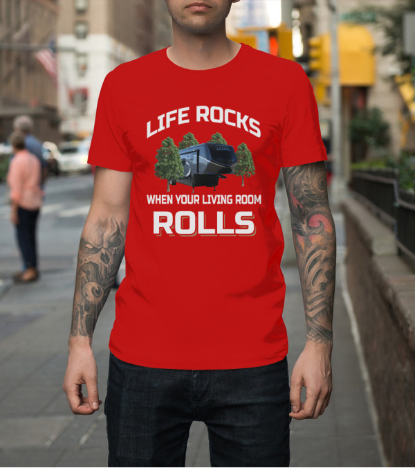 Shirt: Luxe RV Life Rocks When Your Living Room Rolls T-Shirt Luxe RV Life Rocks When Your Living Room Rolls T-Shirt