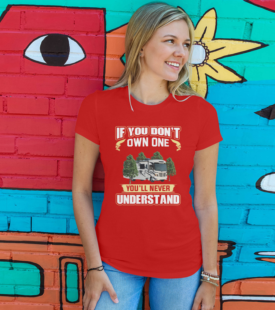 If You Don't Own One You'll Never Understand Forest River FR3 T-Shirt