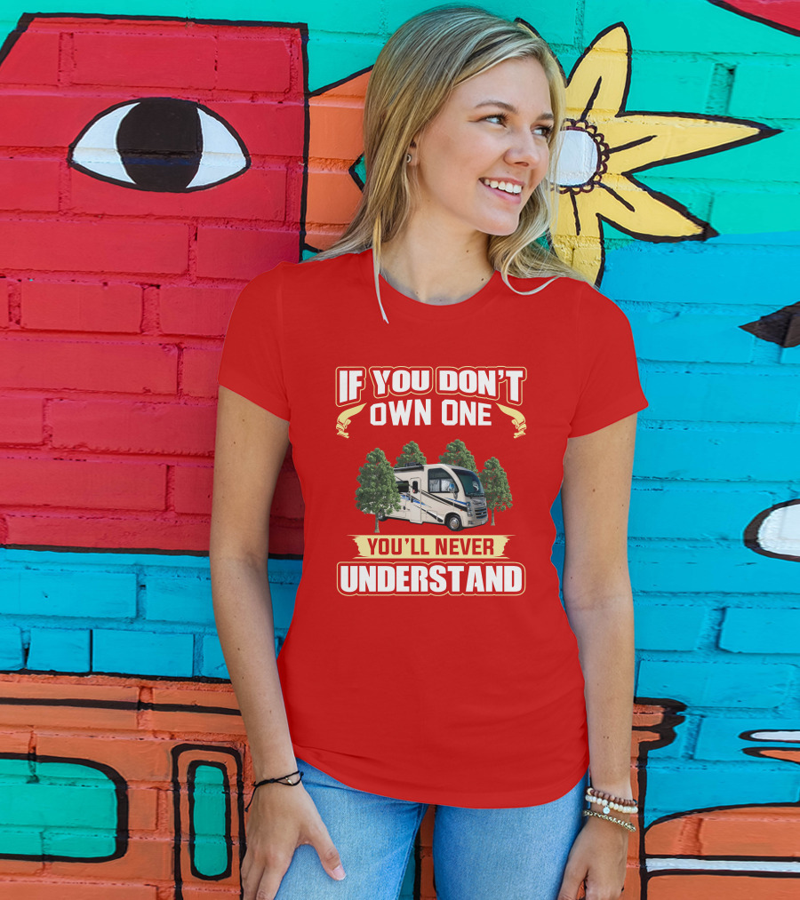 If You Don't Own One You'll Never Understand RV T-Shirt