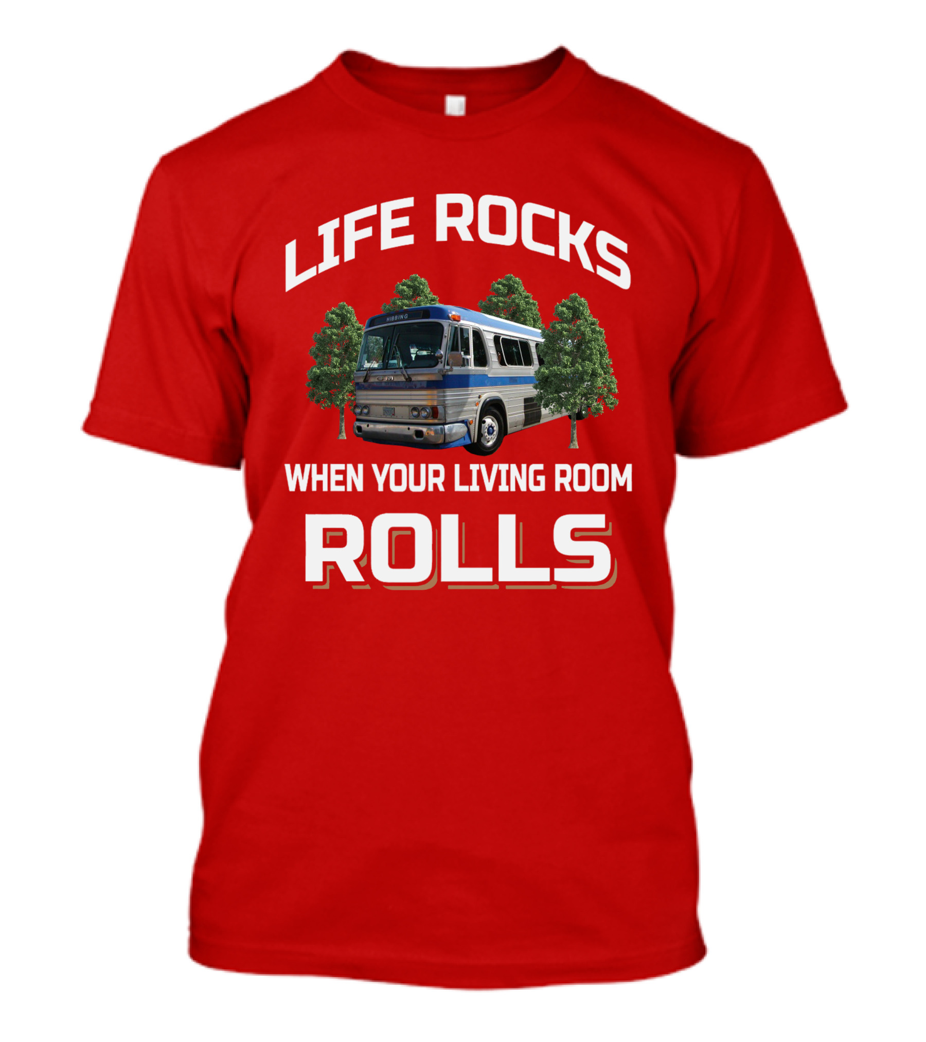 Life Rocks When Your Living Room Rolls GM PD 4106 T-Shirt