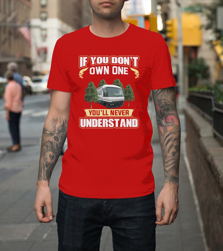 If You Don't Own One You'll Never Understand Pace Arrow Rv With Trees T-Shirt