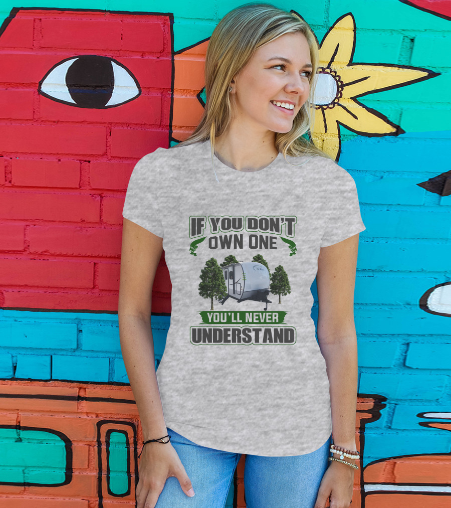 If You Don't Own One You'll Never Understand E Pro Camper T-Shirt