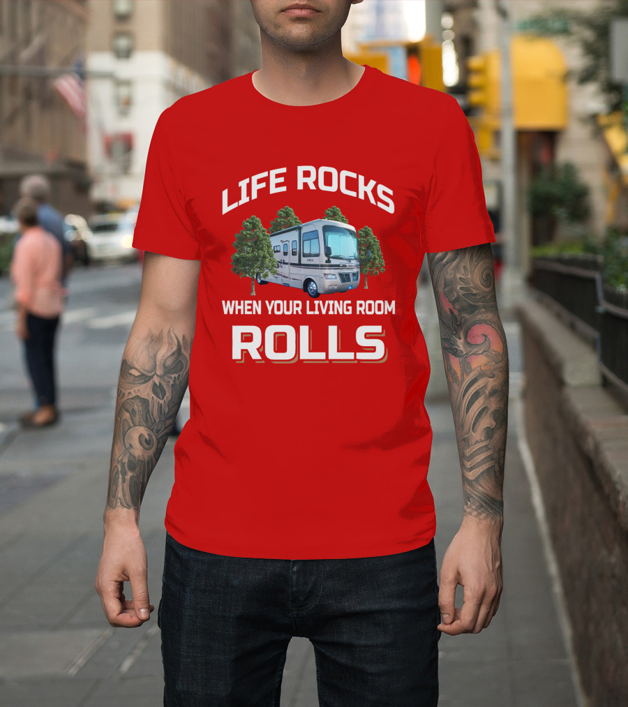 LIFE ROCKS WHEN YOUR LIVING ROOM ROLLS Holiday Rambler RV T-Shirt