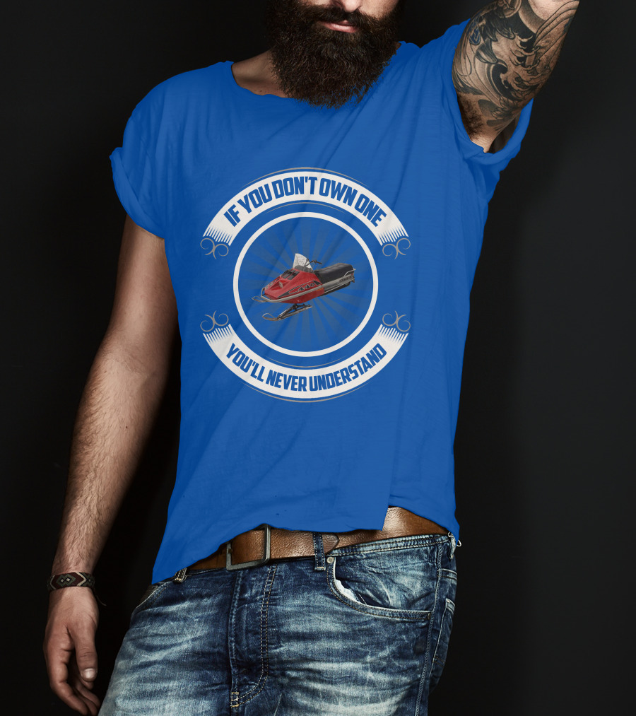 If You Don't Own One You'll Never Understand Rupp Snowmobile T-Shirt