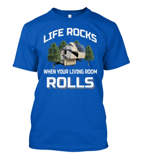 Life Rocks When Your Living Room Rolls Cardinal Rv T-Shirt