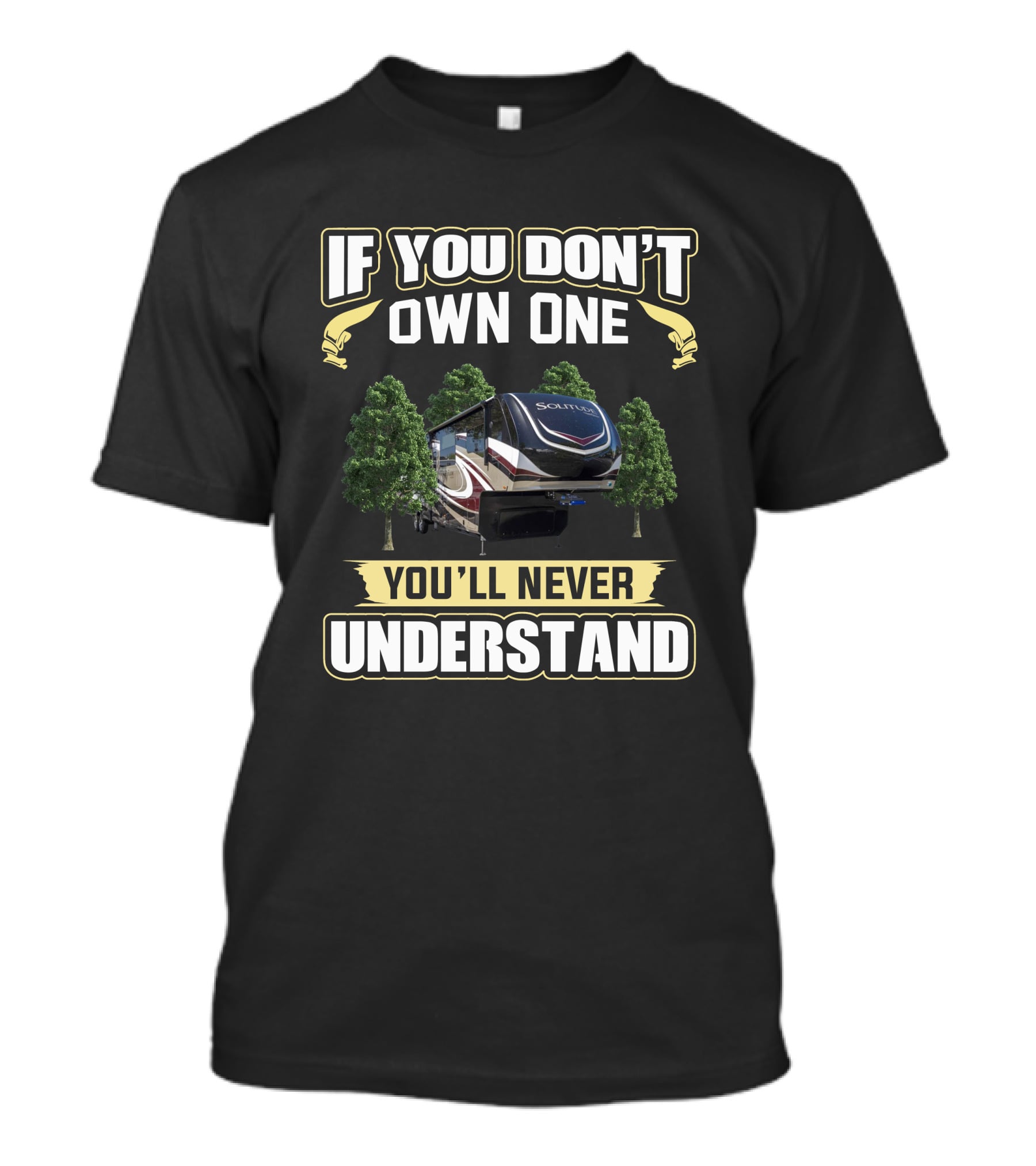 If You Don't Own One You'll Never Understand Grand Design Solitude 377MBS T-Shirt