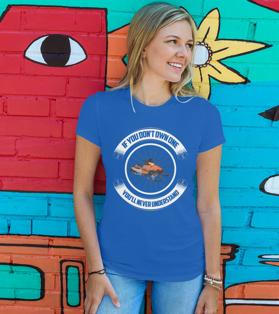 If You Don't Own One You'll Never Understand Crossfire Snowmobile T-Shirt