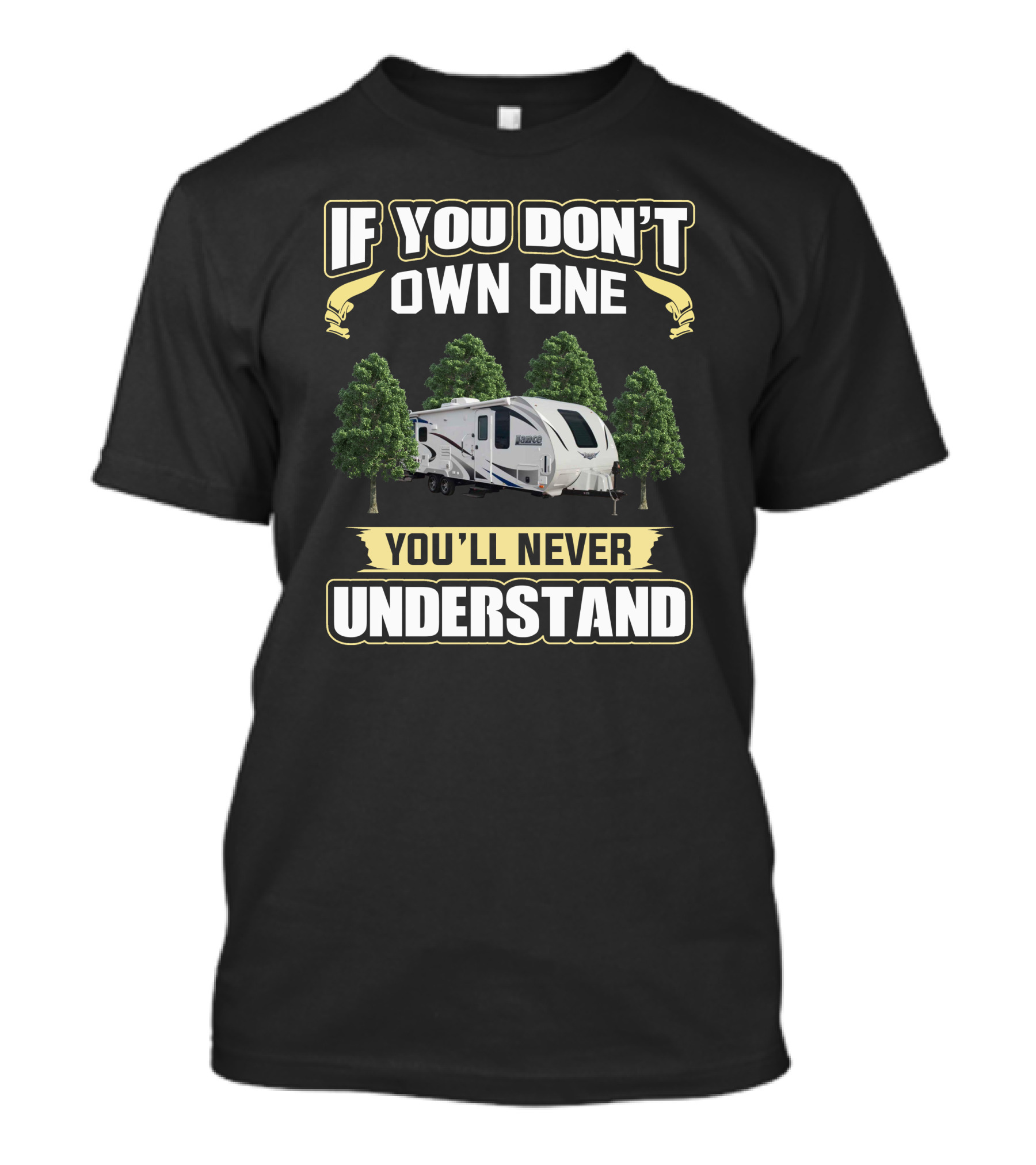 If You Don't Own One You'll Never Understand Lance Camper RV T-Shirt