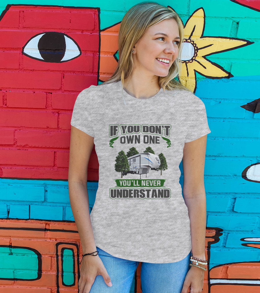 If You Don't Own One You'll Never Understand Forest RV Camping T-Shirt